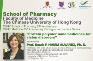 CUHK School of Pharmacy 25th Anniversary & CUHK Medicine 35th Anniversary Distinguished Lecture Series: “Protein polymer nanomedicines for vision disorders” by Prof. Sarah F. HAMM-ALVAREZ